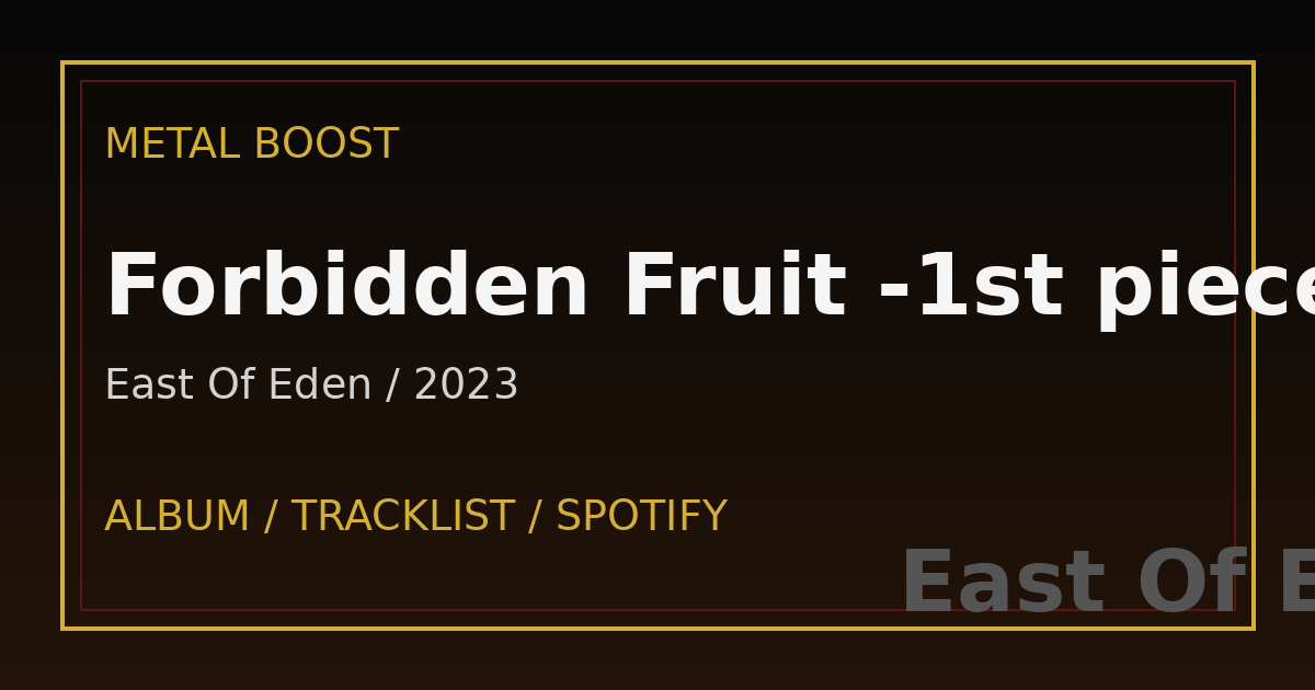 Forbidden Fruit -1st piece- – East Of Eden | METAL BOOST album visual