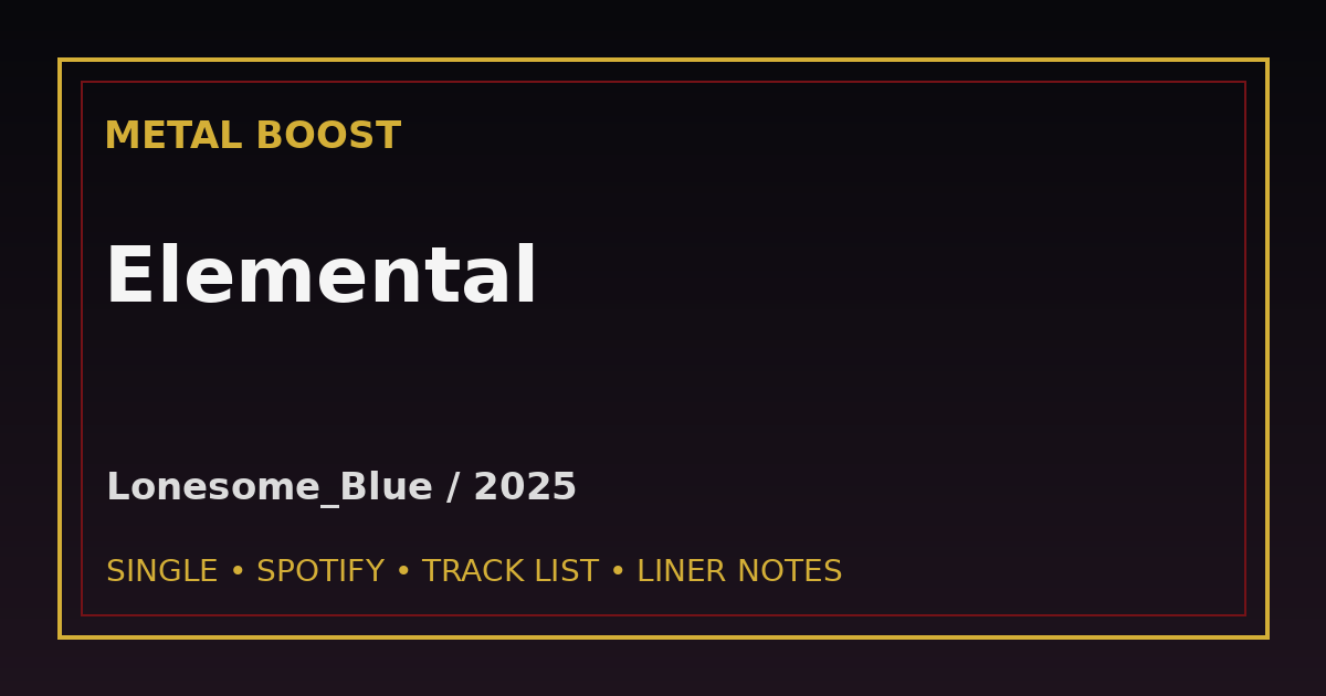 Elemental – LONESOME_BLUE | METAL BOOST release visual