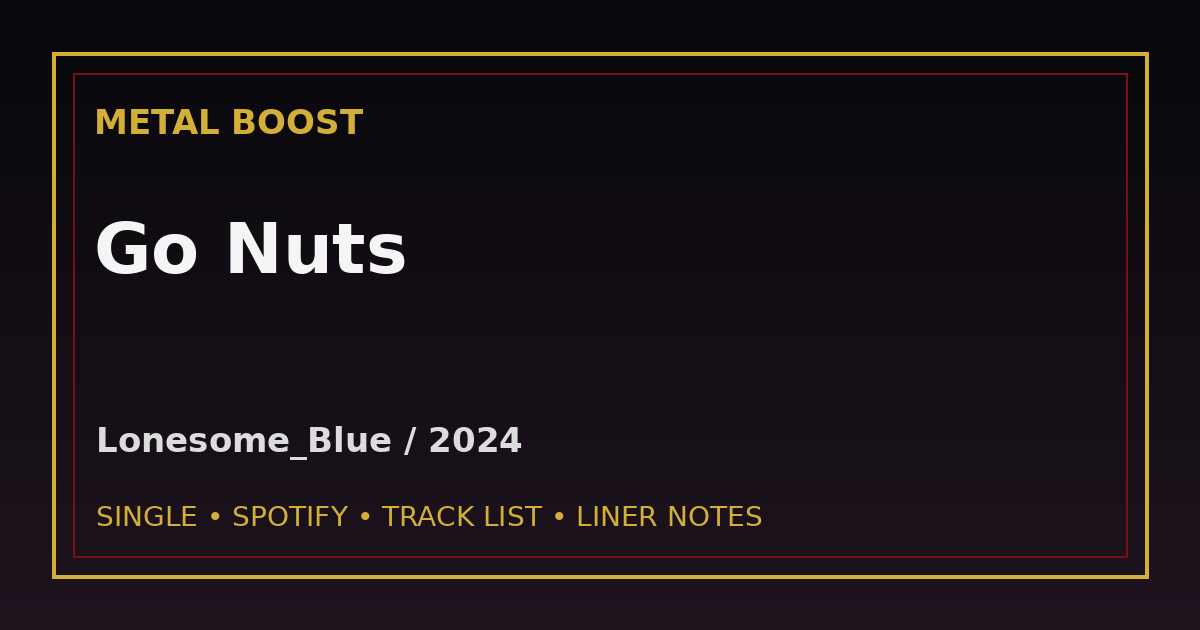 Go Nuts – LONESOME_BLUE | METAL BOOST release visual