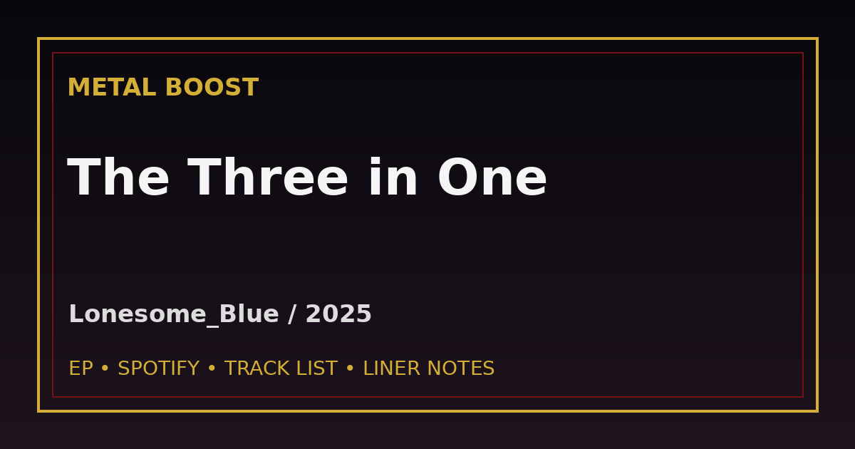 The Three in One – LONESOME_BLUE | METAL BOOST release visual