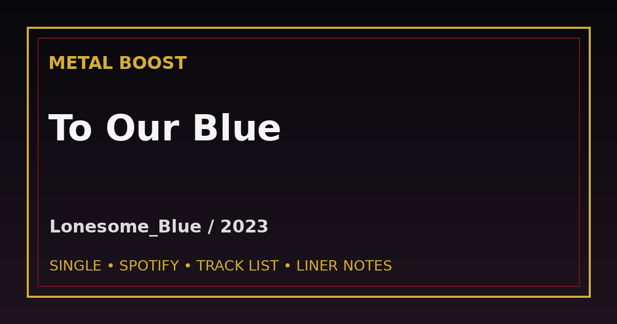 To Our Blue – LONESOME_BLUE | METAL BOOST release visual